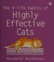 The 9 Life Habits Of Highly Effective Cats Woodhouse Margaret