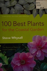 100 Best Plants For The Coastal Garden The Botanical Basics Of Great Gardening Revised And Updated Edition Whysall