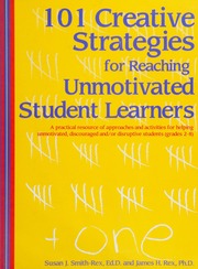 101 Creative Strategies For Reaching Unmotivated Student Learners A Practical Resource Of Approaches And Activities For Helping Unmotivated Discouraged Andor Disruptive Students Grades 28 Smithrex