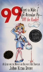 99 Ways To Make A Flight Attendant Fly Off The Handle A Guide For The Novice Or Oblivious Air Traveler Deveny