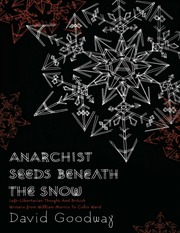 Anarchist Seeds Beneath The Snow Leftlibertarian Thought And British Writers From William Morris To Colin Ward Goodway