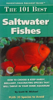 The 101 Best Saltwater Fishes How To Choose Keep Hardy Brilliant Fascinating Species That Will Thrive In Your Home Aquarium Michael