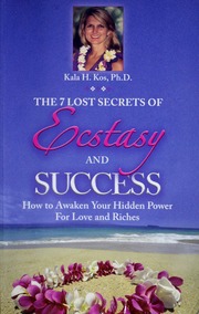 The 7 Lost Secrets Of Ecstasy And Success How To Awaken Your Hidden Power For Love And Riches Kos