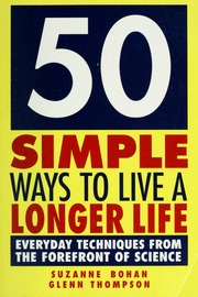 50 Simple Ways To Live A Longer Life Everyday Techniques From The Forefront Of Science Bohan