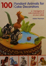 100 Fondant Animals For Cake Decorators Penman Helen