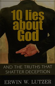 10 Lies About God And The Truths That Shatter Deception Lutzer