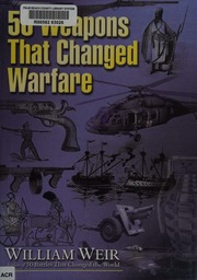 50 Weapons That Changed The World Weir William 1928