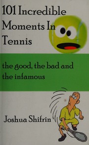 101 Incredible Moments In Tennis The Good The Bad And The Infamous Shifrin