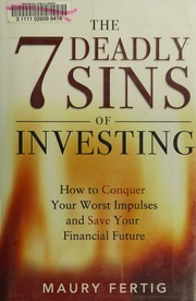 The 7 Deadly Sins Of Investing How To Conquer Your Worst Impulses And Save Your Financial Future Fertig