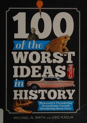 100 Of The Worst Ideas In History Humanitys Thundering Brainstorms Turned Blundering Brain Farts Smith