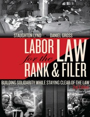Labor Law For The Rank Filer Building Solidarity While Staying Clear Of The Law Lynd
