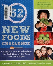 The 52 New Foods Challenge A Family Cooking Adventure For Each Week Of The Year Lee