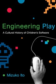 Engineering Play A Cultural History Of Childrens Software Ito