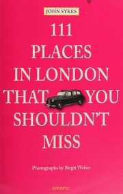 111 Places In London That You Shouldnt Miss Sykes John 1956 Author