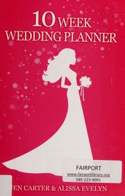 The 10 Week Wedding Planner How To Plan Your Wedding In Just Ten Weeks How We Did It And How You Can Too Carter