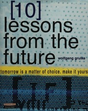 10 Lessons From The Future Tomorrow Is A Matter Of Choice Make It Yours 1st Edition Grulke