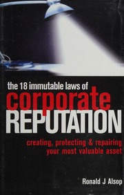 The 18 Immutable Laws Of Corporate Reputation Creating Protecting Repairing Your Most Valuable Asset Alsop