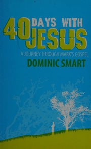 40 Days With Jesus A Journey Through Marks Gospel Smart Dominic