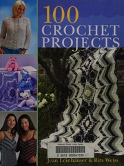 100 Crochet Projects Leinhauser Jean Weiss Rita