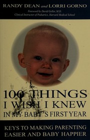 100 Things I Wish I Knew In My Babys First Year Keys To Making Parenting Easier And Baby Happier Dean