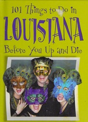 101 Things To Do In Louisiana Before You Up And Die Patrick Ellen Smith