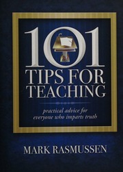 101 Tips For Teaching Practical Advice For Everyone Who Imparts Truth Mark Rasmussen