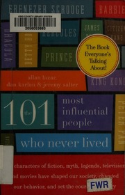 The 101 Most Influential People Who Never Lived How Characters Of Fiction Myth Legends Television And Movies Have Shaped Our Society Changed Our Behavior And Set The Course Of History Lazar