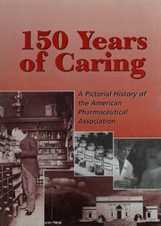 150 Years Of Caring A Pictorial History Of The American Pharmaceutical Association 1 Edition Griffenhagen
