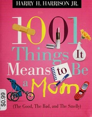 1001 Things It Means To Be A Mom The Good The Bad And The Smelly None Harrison