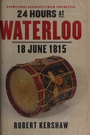 24 Hours At Waterloo 18 June 1815 Kershaw Robert J 1950 Author