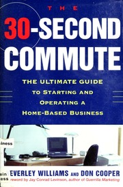The 30 Second Commute The Ultimate Guide To Starting And Operating A Homebased Business 1 Edition Williams