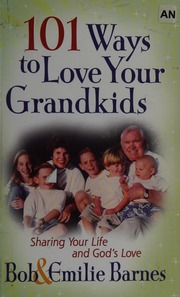 101 Ways To Love Your Grandkids Barnes Bob 1933 Barnes Emilie