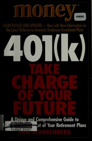 401k Take Charge Of Your Future A Unique And Comprehensive Guide To Getting The Most Out Of Your Retirement Plans Schurenberg