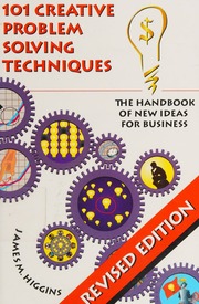 101 Creative Problem Solving Techniques The Handbook Of New Ideas For Business Revised Edition Higgins