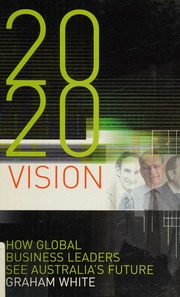 2020 Vision How Global Business Leaders See Australias Future White