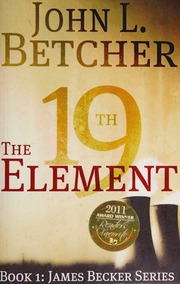 The 19th Element A James Becker Thriller Rev And Updated Betcher