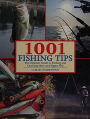 1001 Fishing Tips The Ultimate Guide To Finding And Catching More And Bigger Fish Underwood