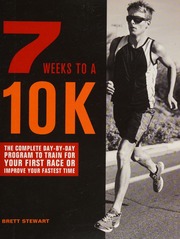 7 Weeks To A 10k The Complete Daybyday Program To Train For Your First Race Or Improve Your Fastest Time Stewart