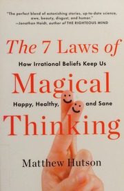The 7 Laws Of Magical Thinking How Irrational Beliefs Keep Us Happy Healthy And Sane Hutson