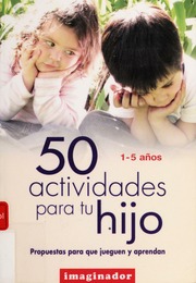 50 Actividades Para Tu Hijo Propuestas Para Que Jueguen Y Aprendan 15 Anos Unknown