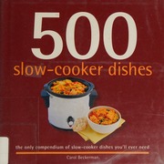 500 Slowcooker Dishes The Only Compendium Of Slow Cooker Dishes Youll Ever Need Beckerman