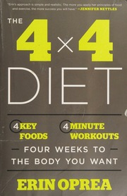 The 4 X 4 Diet 4 Key Foods 4minute Workouts Four Weeks To The Body You Want First Edition Oprea