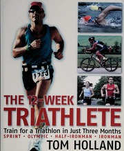 The 12week Triathlete Train For A Triathlon In Just Three Months Sprint Olympic Halfironman Ironman None Holland