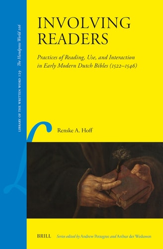 Involving Readers Practices Of Reading Use And Interaction In Early Modern Dutch Bibles 15221546 Renske A Hoff