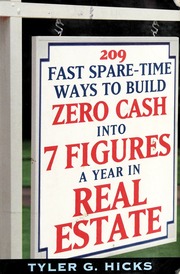 209 Fast Sparetime Ways To Build Zero Cash Into 7 Figures A Year In Real Estate None Hicks