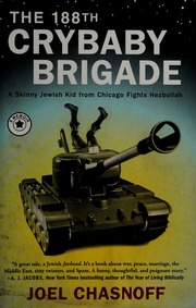The 188th Crybaby Brigade A Skinny Jewish Kid From Chicago Fights Hezbollah A Memoir 1st Free Press Hardcover Ed Chasnoff