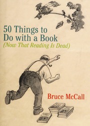 50 Things To Do With A Book Now That Reading Is Dead 1st Ed Mccall