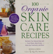 100 Organic Skin Care Recipes Make Your Own Fresh And Fabulous Organic Beauty Products Ress
