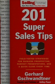 201 Super Sales Tips Fieldtested Strategies For Painless Prospecting Perfect Presentations And A Quick Close Every Time Gschwandtner