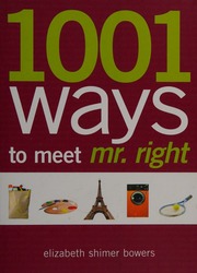 1001 Ways To Meet Mr Right The Perfect Man Is Out There Just Waiting To Be Found Bowers